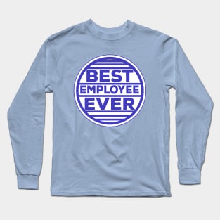 Best Employee Ever Long Sleeve T-Shirt